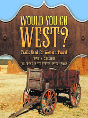 cover image of Would You Go West? Trails Used for Western Travel | Grade 7 US History | Children's United States History Books